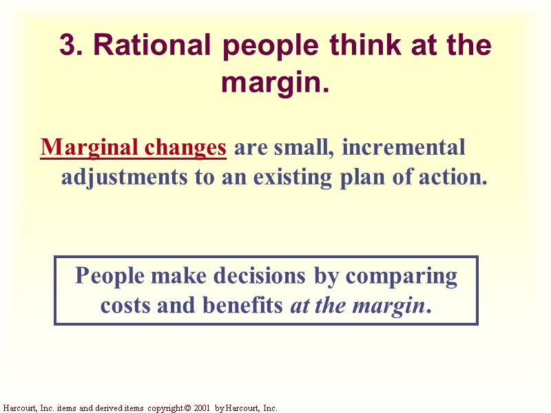 3. Rational people think at the margin. Marginal changes are small, incremental adjustments to
